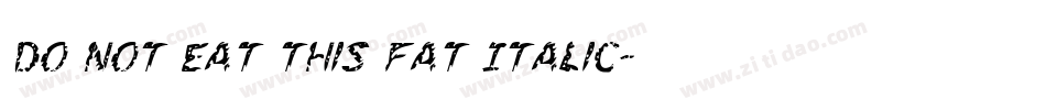Do not eat this Fat Italic字体转换
